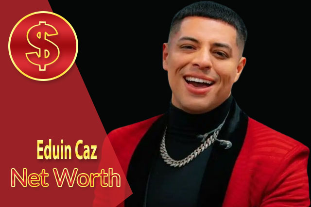 Eduin Caz Net Worth